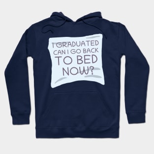 I Graduated. Can I Go To Bed Now? Hoodie